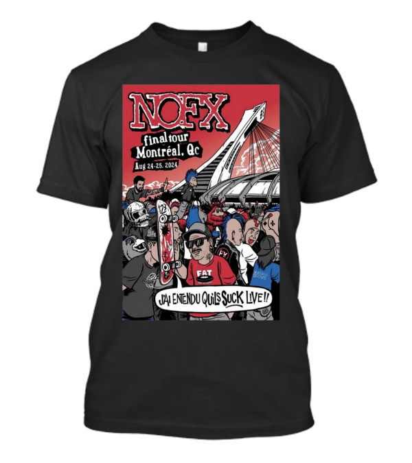 NOFX Final Tour Montréal, QC Aug 24-25, 2024 J'ai Entendu Qu'ils Suck Live T-Shirt