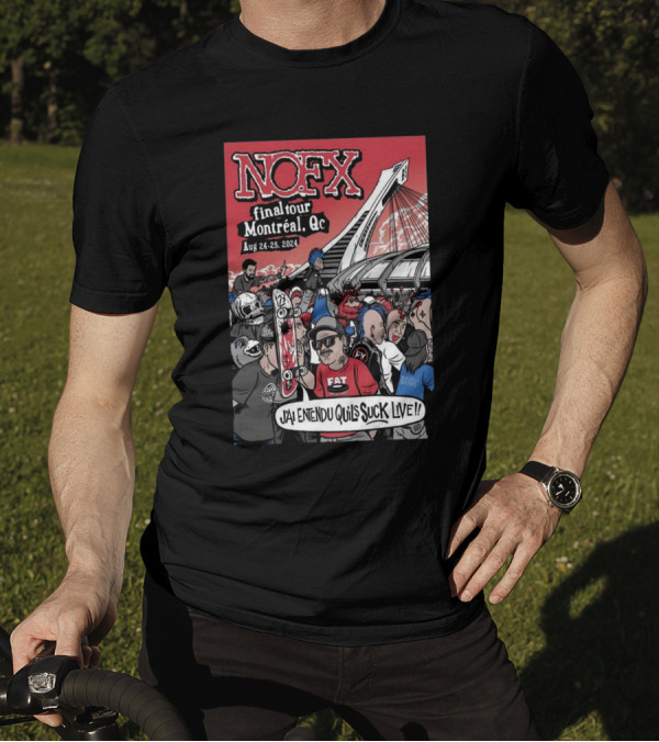 NOFX Final Tour Montréal, QC Aug 24-25, 2024 J'ai Entendu Qu'ils Suck Live T-Shirt