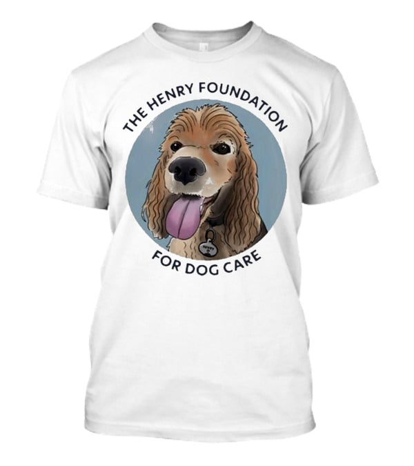 The Henry Foundation For Dog Care With Dog T-Shirt