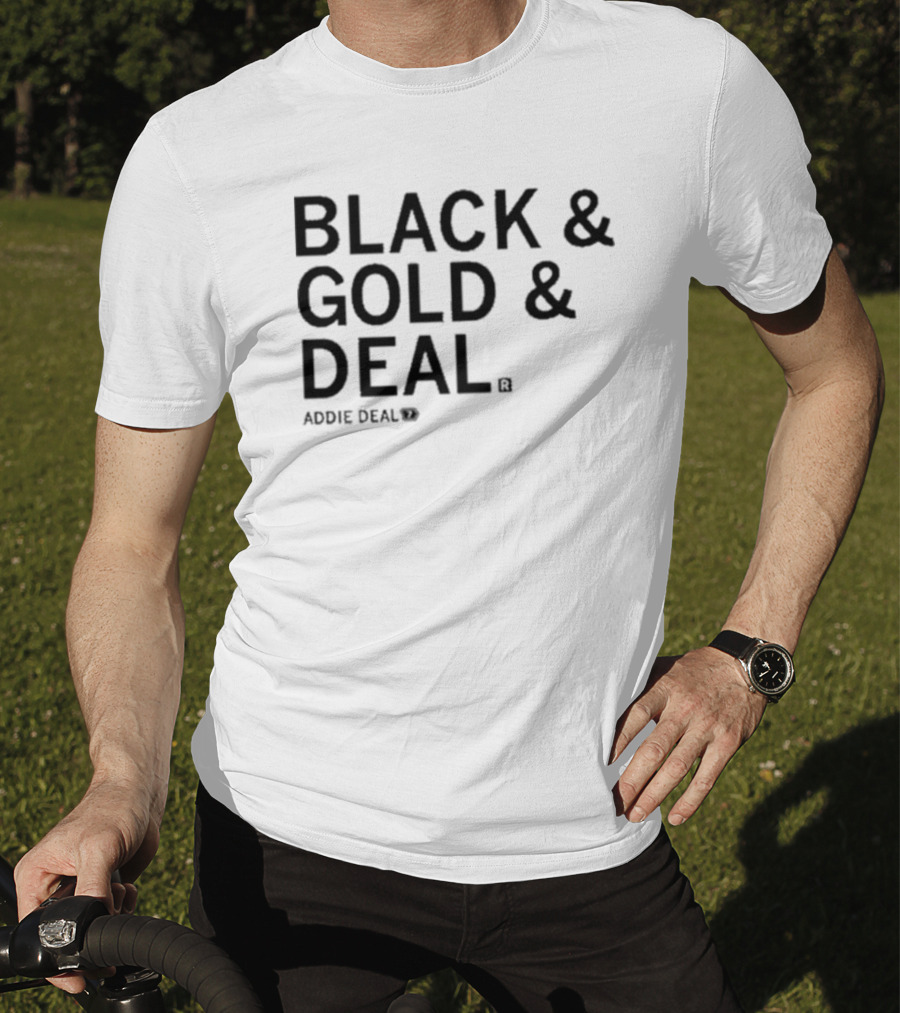 BLACK And GOLD And DEAL ADDIE DEAL 7 T-Shirt