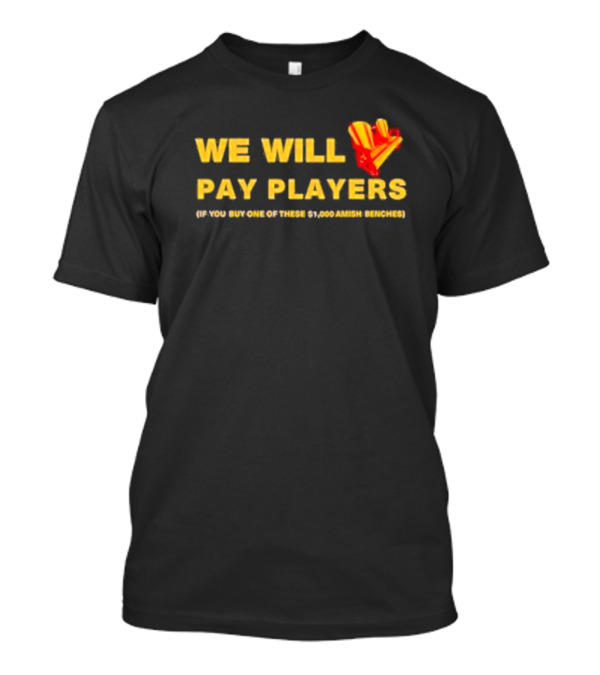 Brent Blum We Will Pay Players If You Buy One Of These $1,000 Amish Benches Wearing T-Shirt