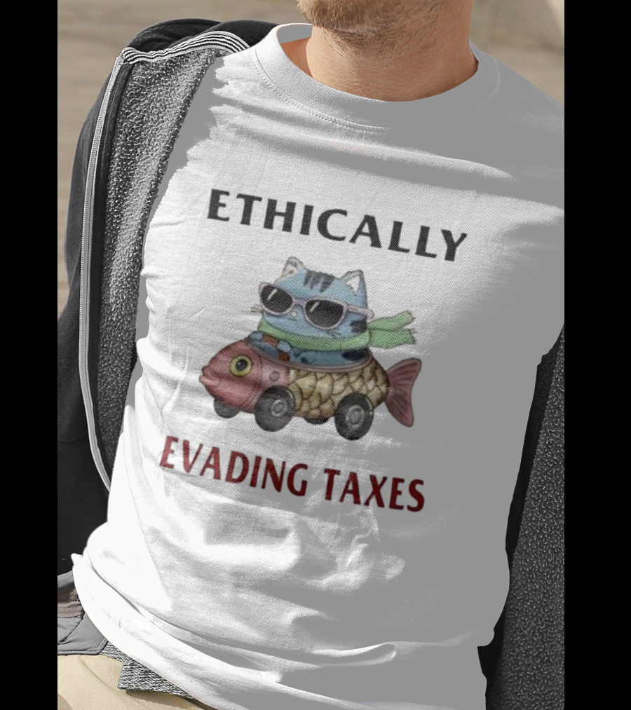 ETHICALLY EVADING TAXES Cat Sunglasses Fish Car T-Shirt