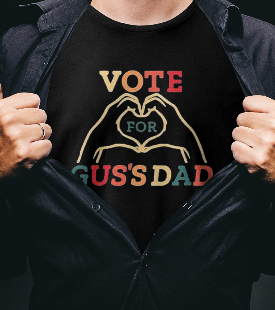 Vote For Gus's Dad T-Shirt