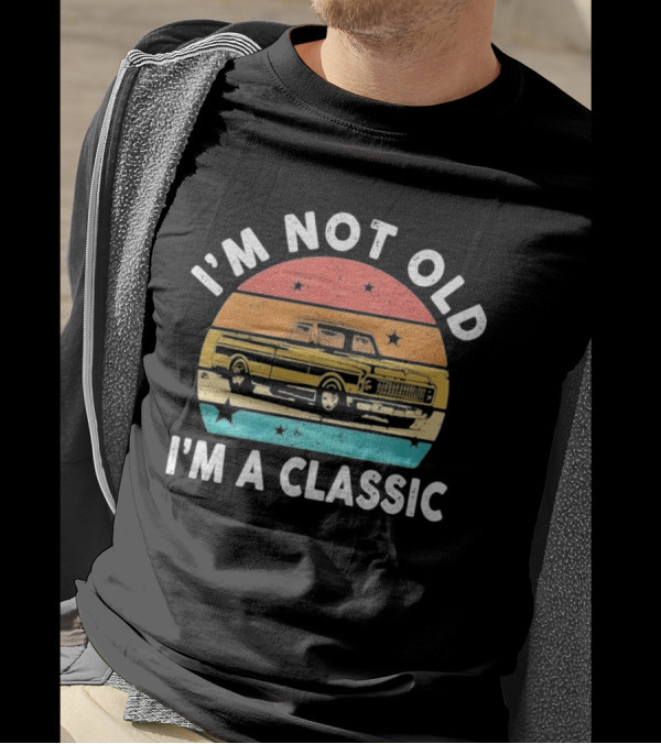 I’m Not Old I’m A Classic Funny Pickup Truck Vintage Retro T-Shirt