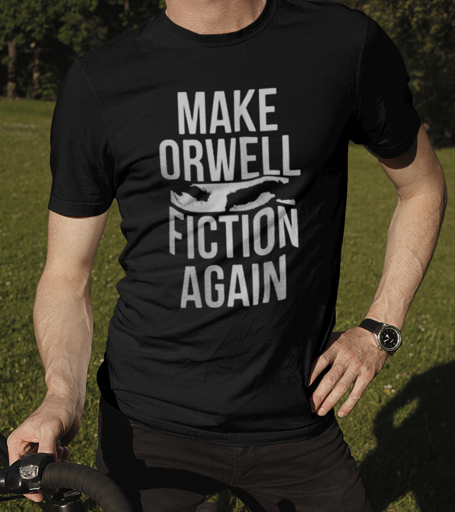 Make Orwell Fiction Again Big Brother Eye T-Shirt