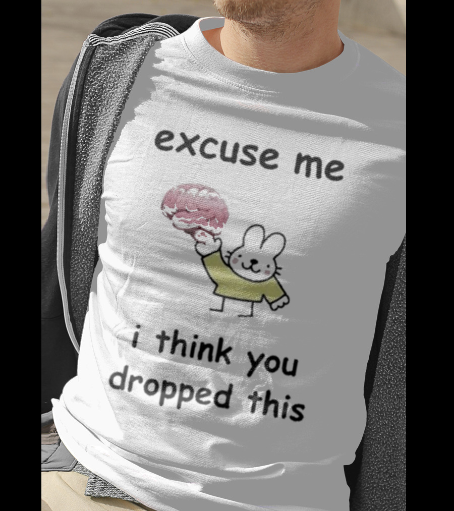 Excuse Me I Think You Dropped This Cartoon Bunny Holding Brain T-Shirt