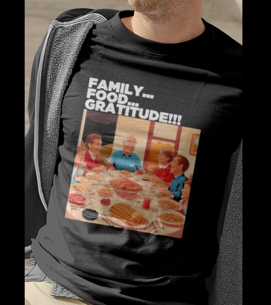 FAMILY FOOD GRATITUDE FAMILY DINNER Thanksgiving Nostalgia Gathering T-Shirt