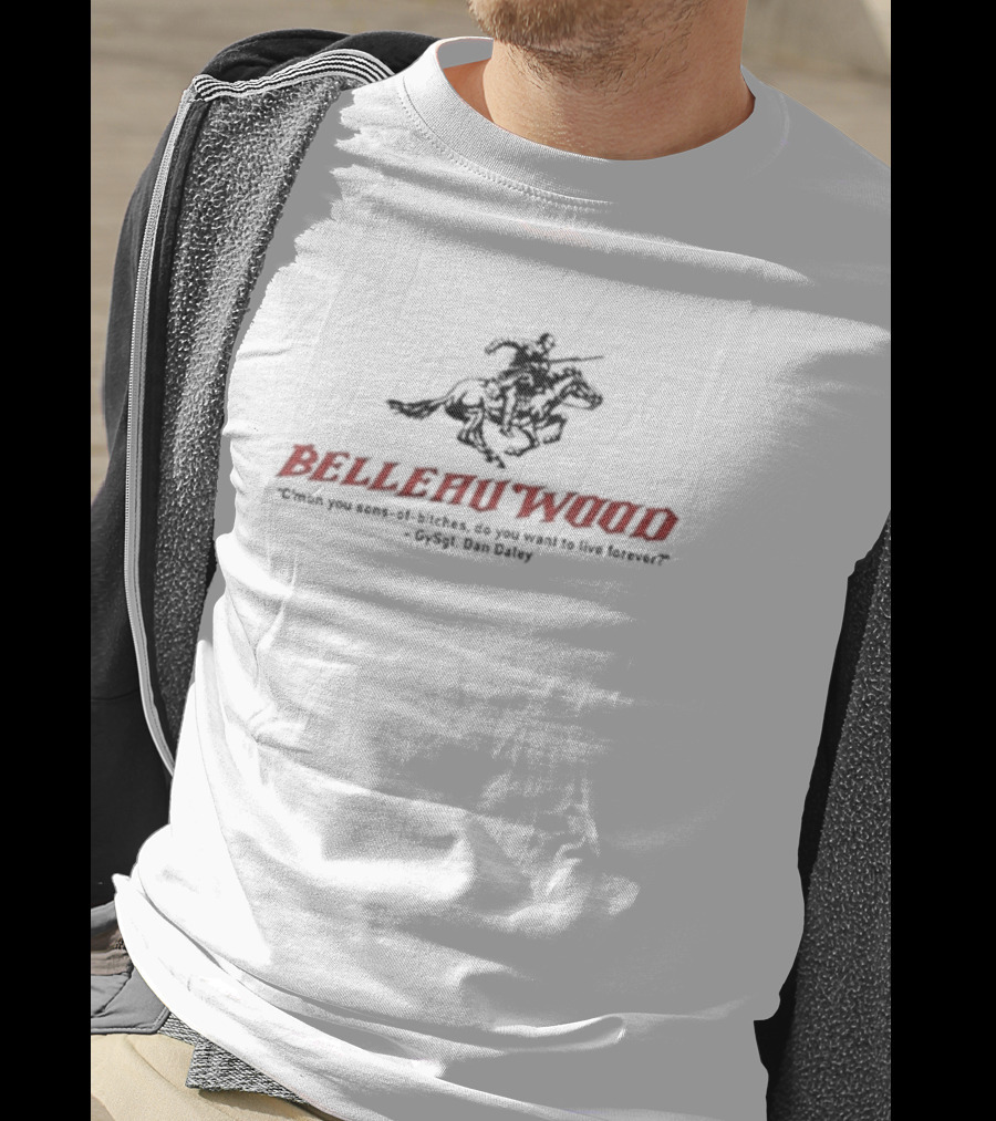 Belleau Wood C'mon You Sons-of-Bitches, Do You Want To Live Forever? GySgt Dan Daley T-Shirt