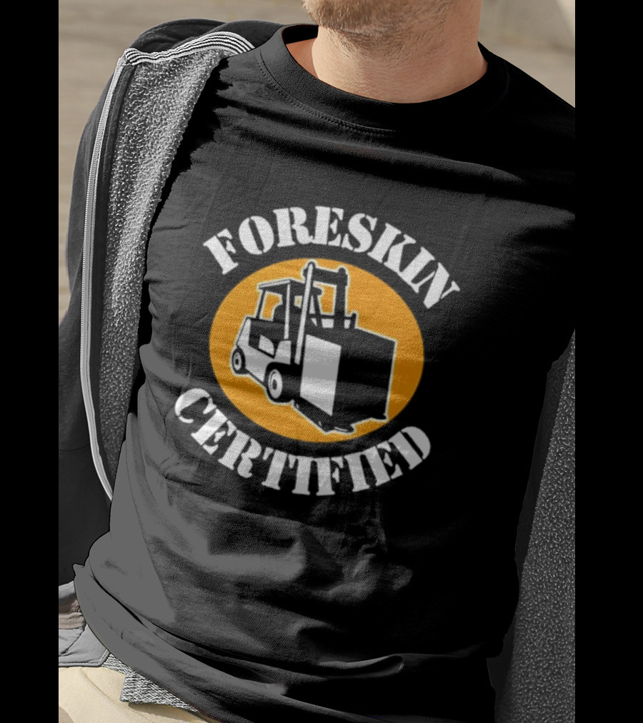 FORESKIN CERTIFIED Forklift Operator Badge T-Shirt
