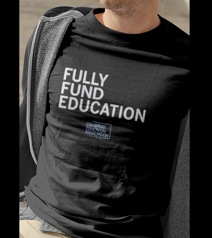 Fully Fund Education Colorado Education Association T-Shirt