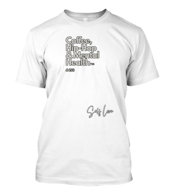 Coffee, Hip-Hop And Mental Health 6459 Self Love T-Shirt