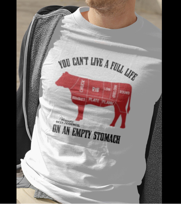 You Can't Live A Full Life On An Empty Stomach Beef Cuts Diagram T-Shirt