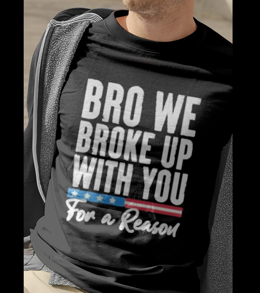 Bro We Broke Up With You For A Reason Stars And Stripes Motif T-Shirt