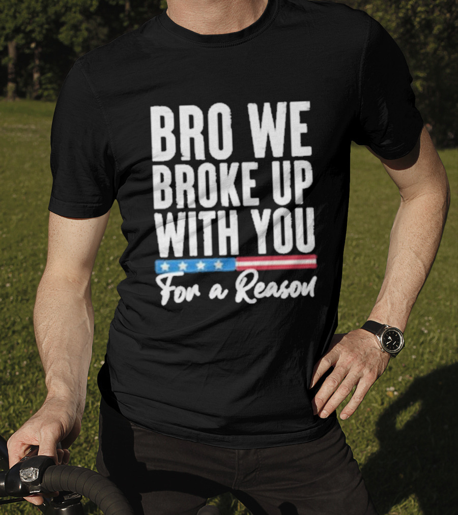 Bro We Broke Up With You For A Reason Stars And Stripes Motif T-Shirt