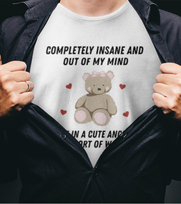 Completely Insane And Out Of My Mind With Cute Angelic Teddy Bear Hearts T-Shirt