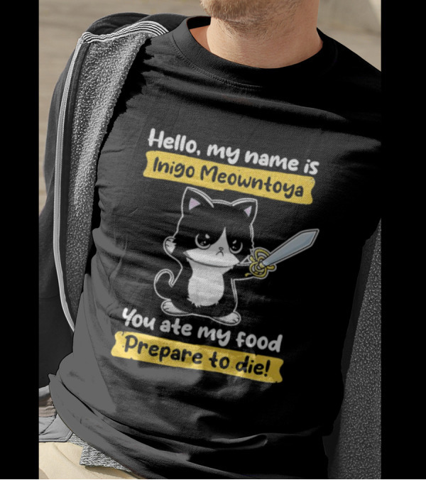 Hello My Name Is Inigo Meowntoya You Ate My Food Prepare To Die Cat With Sword T-Shirt