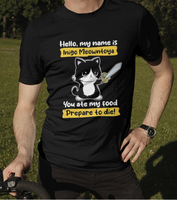 Hello My Name Is Inigo Meowntoya You Ate My Food Prepare To Die Cat With Sword T-Shirt