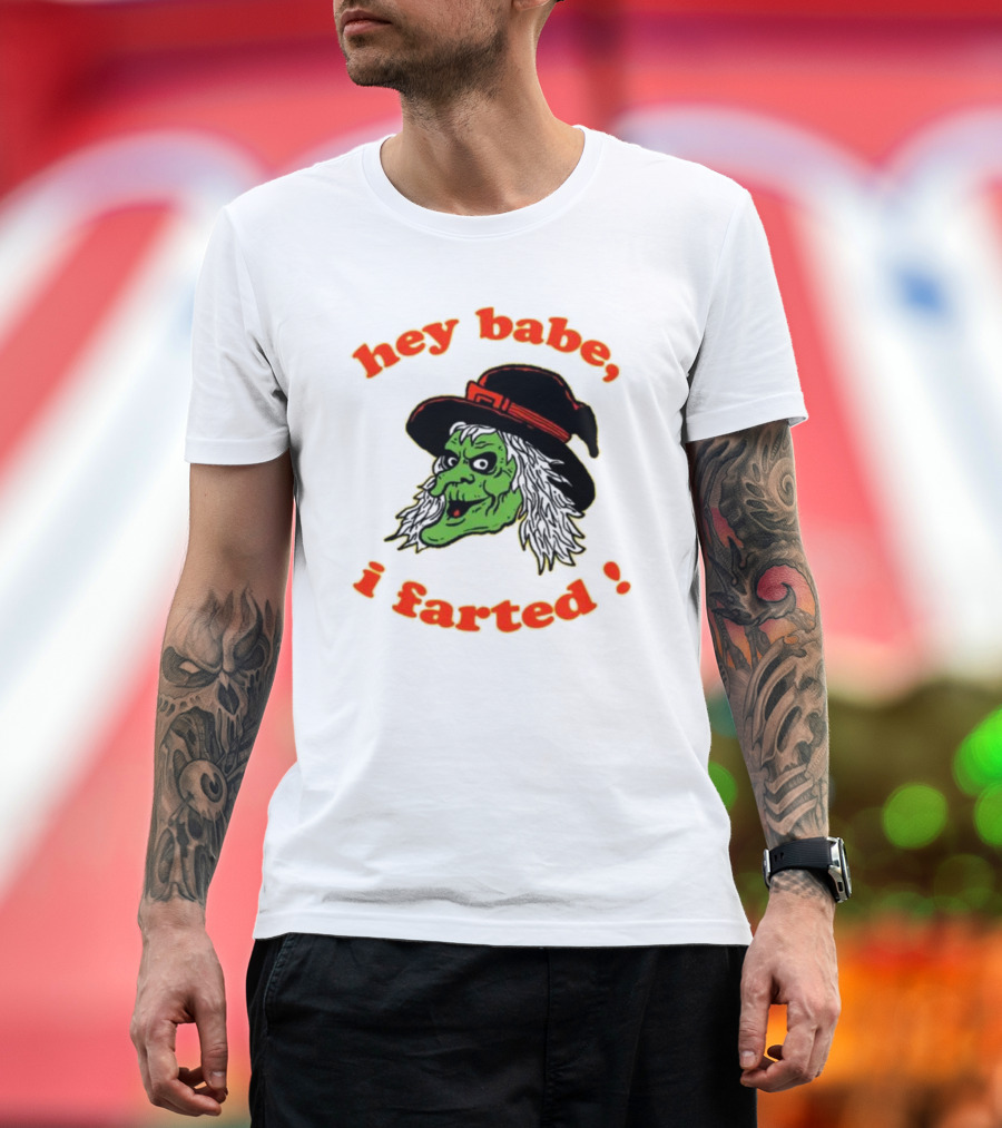 Hey Babe I Farted Witch Green Face Black Hat T-Shirt
