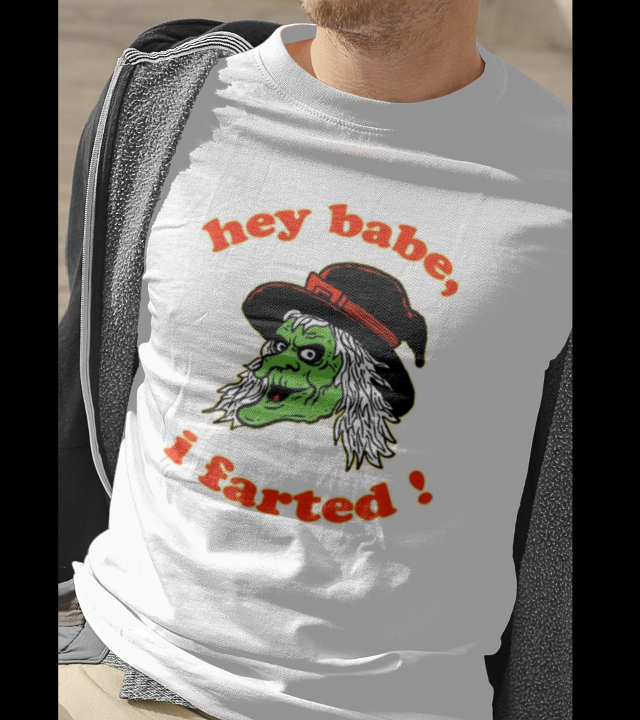 Hey Babe I Farted Witch Green Face Black Hat T-Shirt
