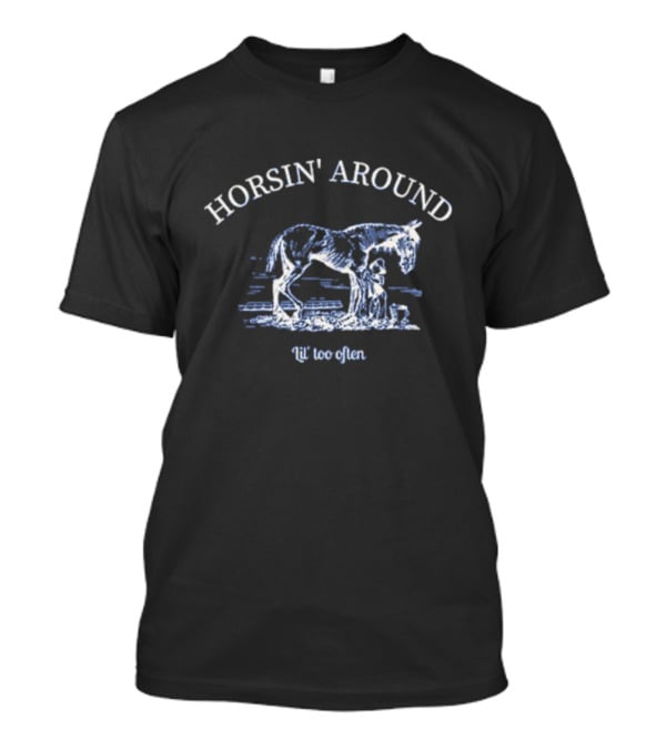 Horsin' Around Lil' Too Often Horse And Rider Scene T-Shirt