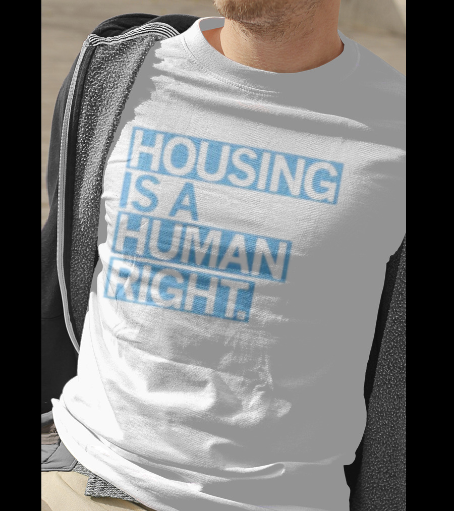 Housing Is A Human Right T-Shirt