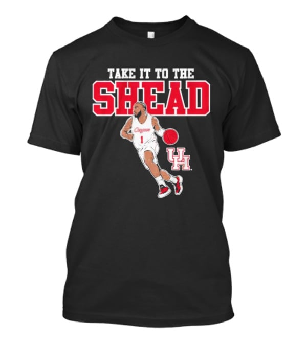 Houston Basketball Jamal Shead University Of Houston Take It To The Shead T-Shirt