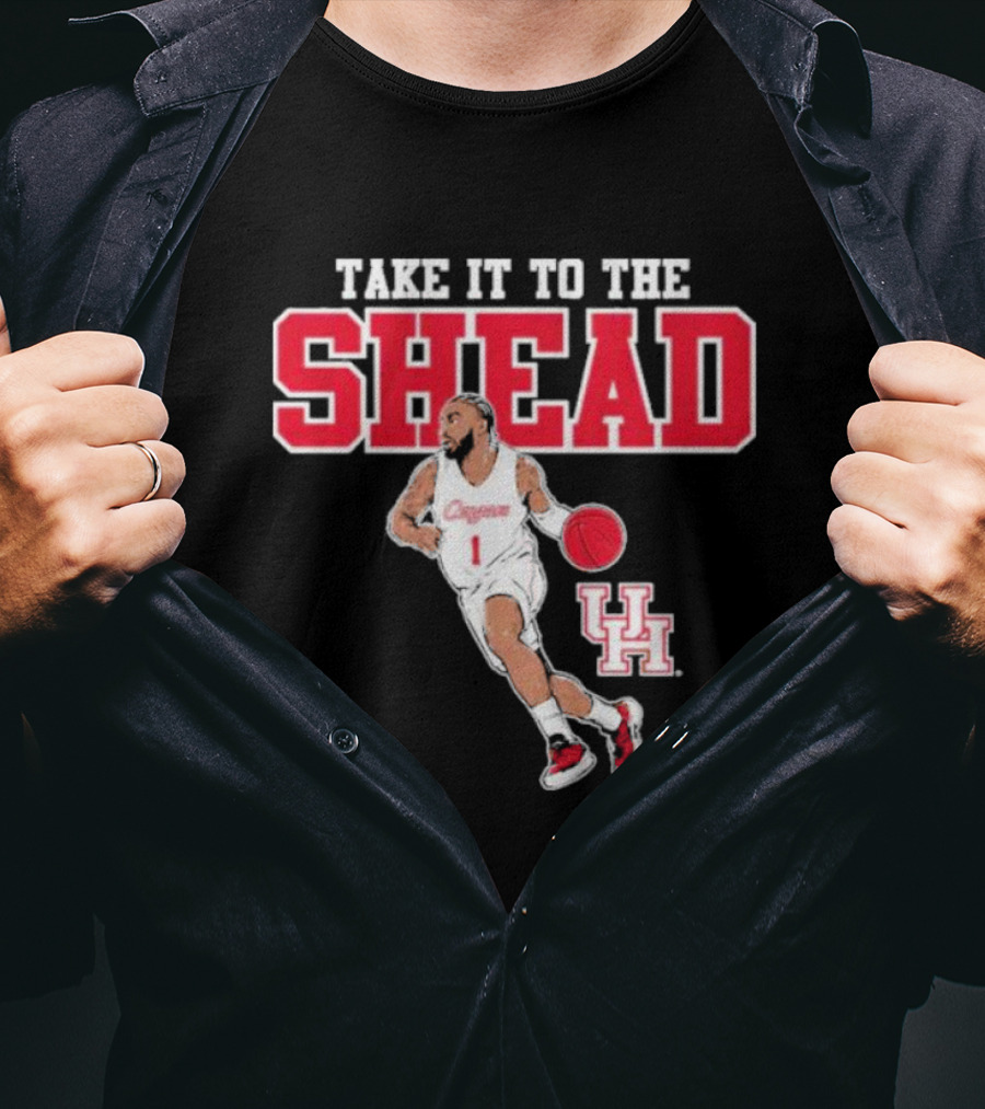 Houston Basketball Jamal Shead University Of Houston Take It To The Shead T-Shirt