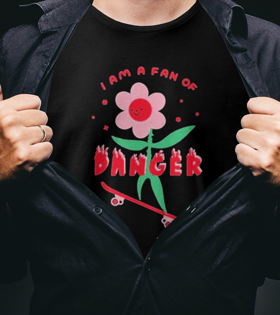 I Am A Fan Of Danger Skateboarding Flower T-Shirt