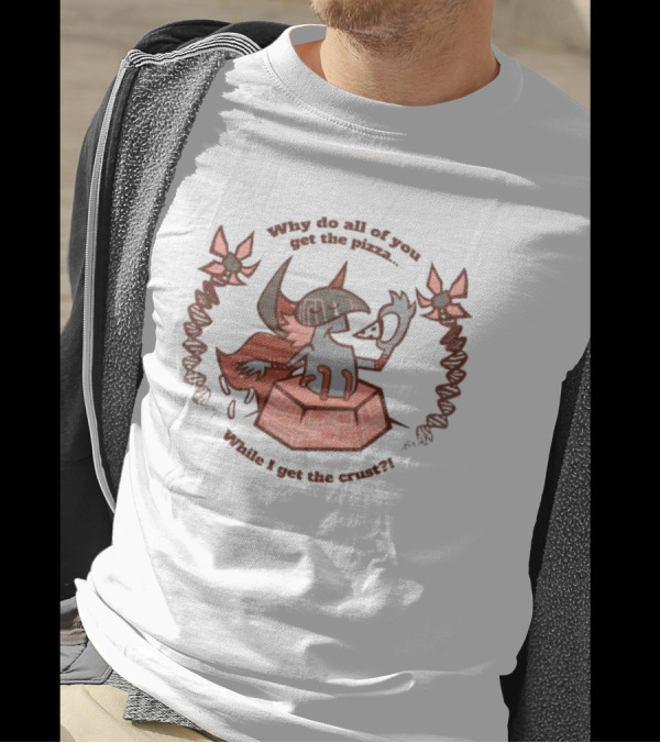 Why Do All Of You Get The Pizza While I Get The Crust Fox Character With Sword And Shield T-Shirt