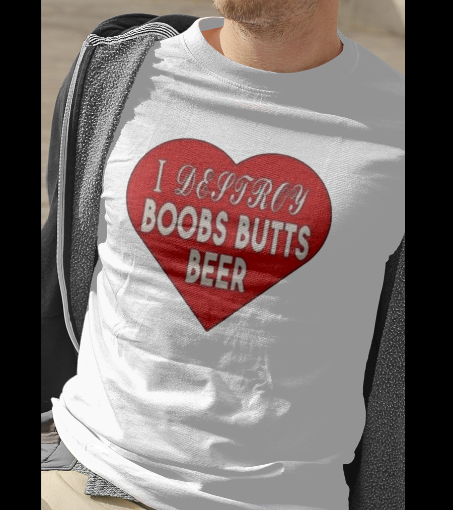 I Destroy Boobs Butts Beer Heart T-Shirt