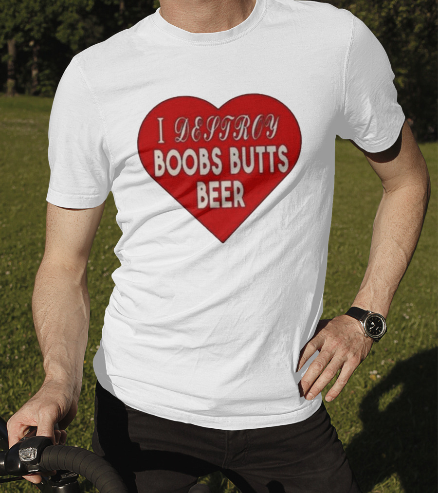 I Destroy Boobs Butts Beer Heart T-Shirt