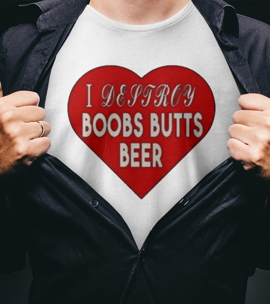 I Destroy Boobs Butts Beer Heart T-Shirt