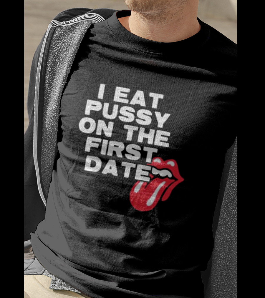 I Eat Pussy On The First Date Red Tongue T-Shirt