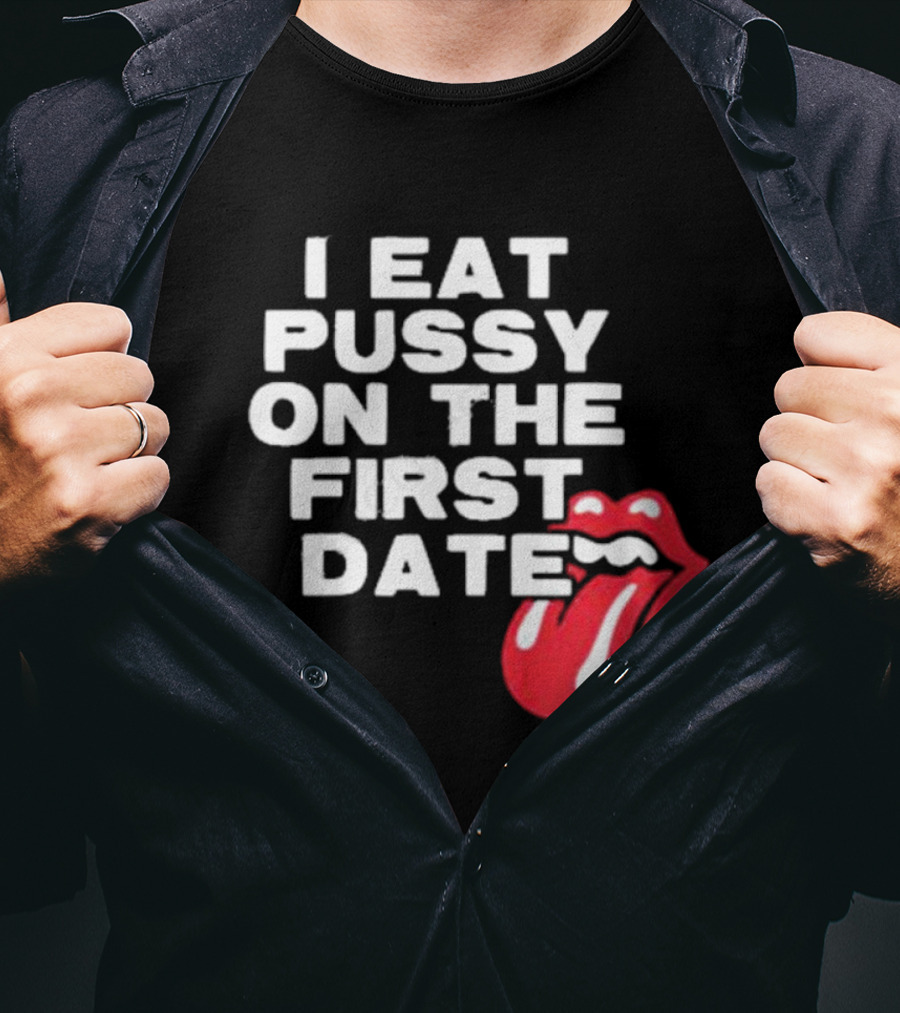 I Eat Pussy On The First Date Red Tongue T-Shirt