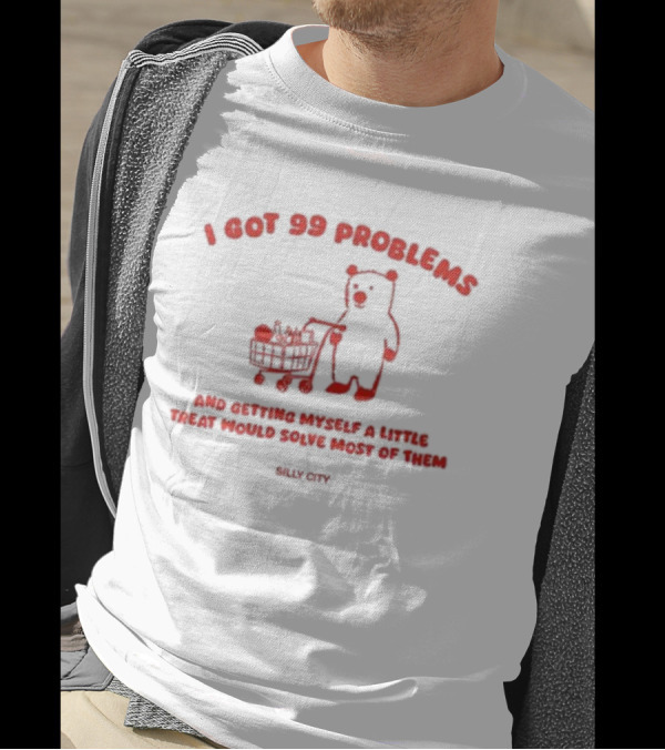 I Got 99 Problems Bear Shopping Cart Little Treat Silly City T-Shirt