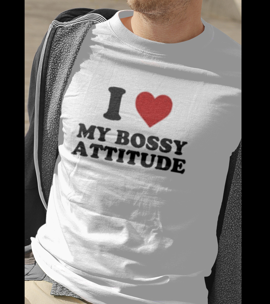 I Love My Bossy Attitude T-Shirt