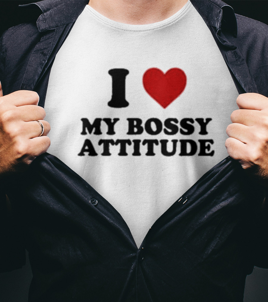 I Love My Bossy Attitude T-Shirt