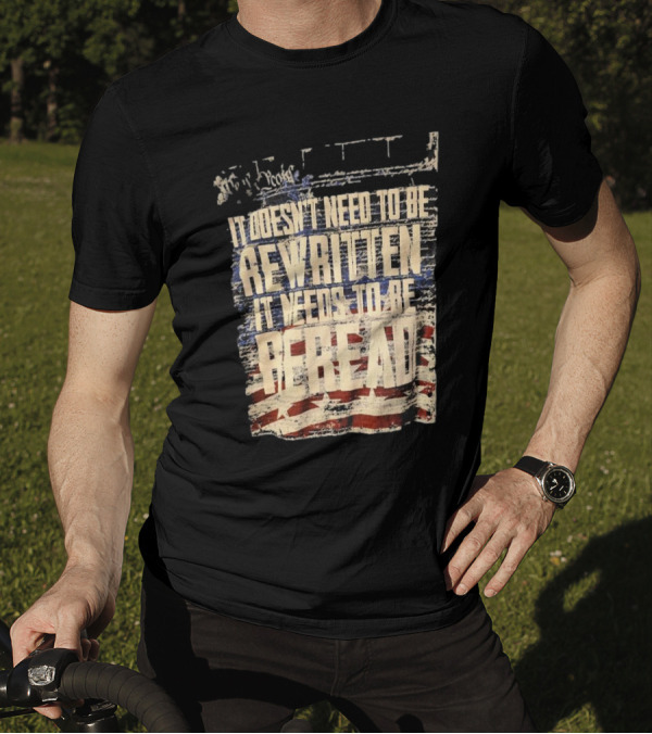 It Doesn’t Need To Be Rewritten It Needs To Be Reread Declaration Decal Background T-Shirt
