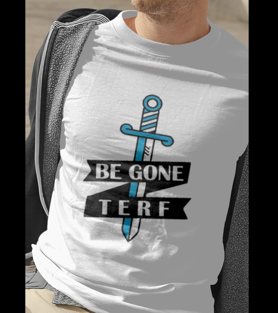 Be Gone Terf Sword Blue Banner T-Shirt