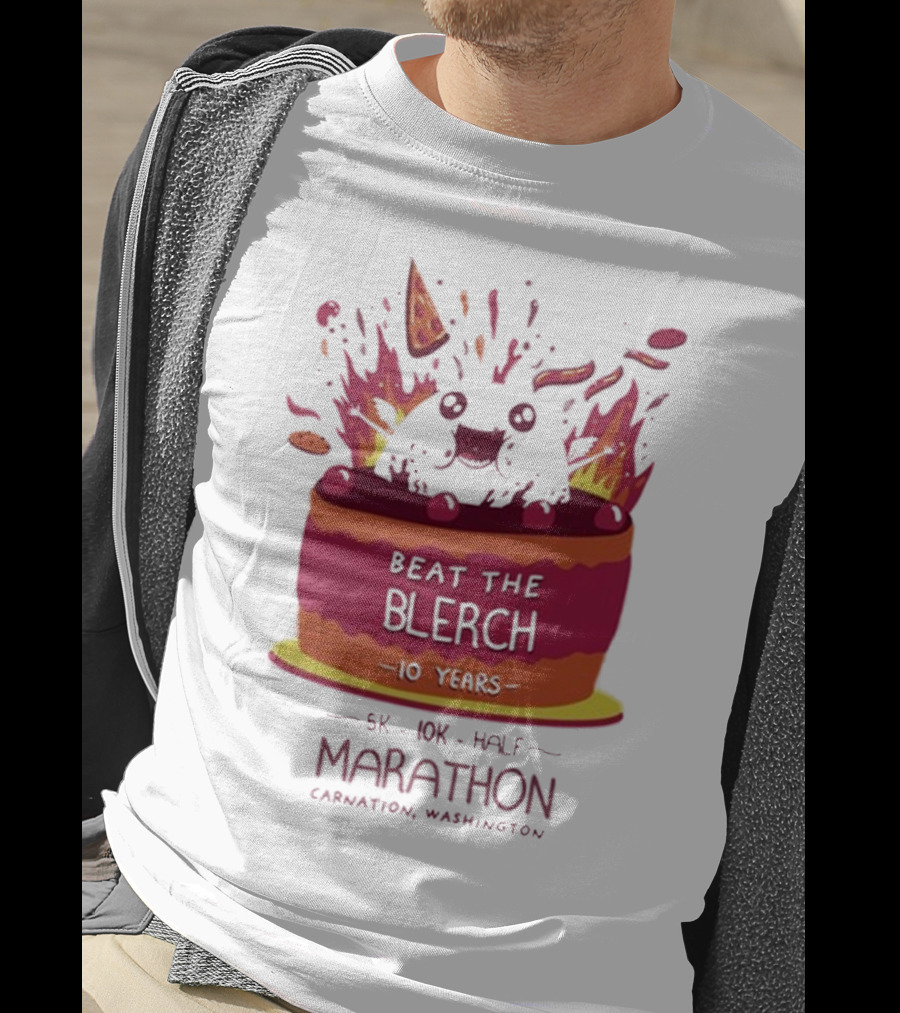 Beat The Blerch 10 Years Marathon 5K 10K Half Carnation Washington Cake Pizza Fire T-Shirt