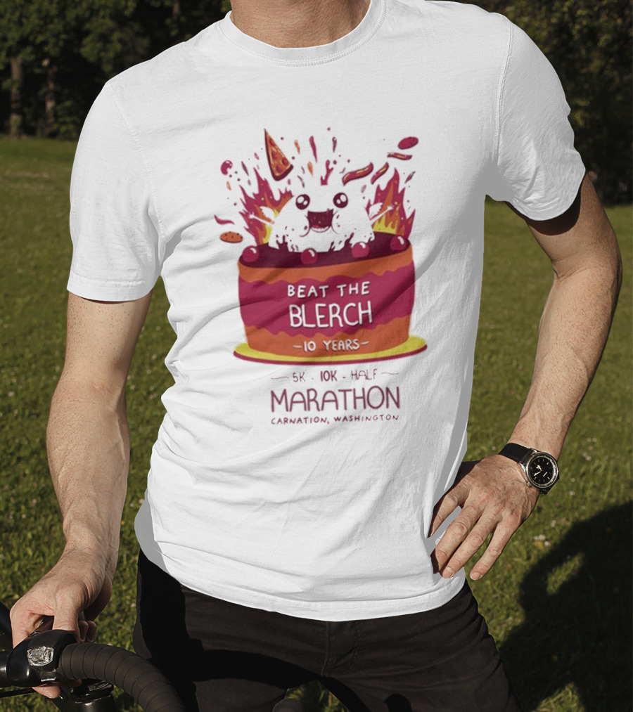 Beat The Blerch 10 Years Marathon 5K 10K Half Carnation Washington Cake Pizza Fire T-Shirt