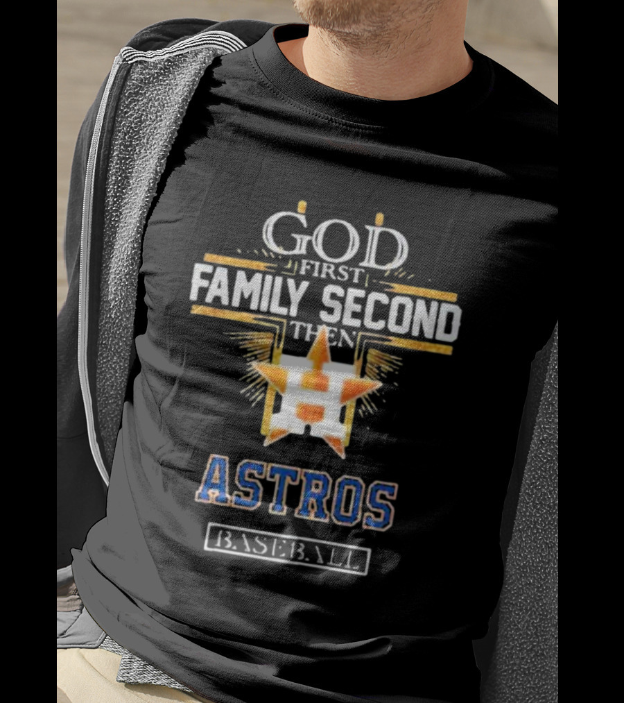 God First Family Second Then Astros Baseball T-Shirt