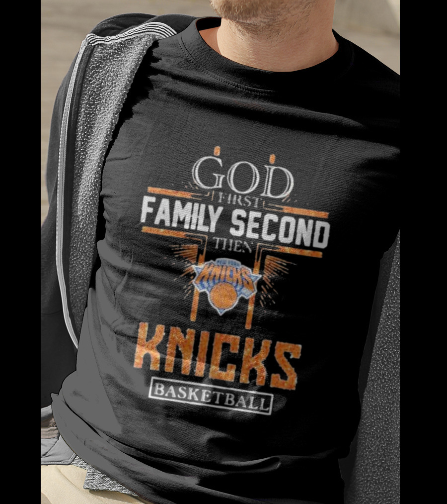 God First Family Second Then New York Knicks Basketball Priorities T-Shirt