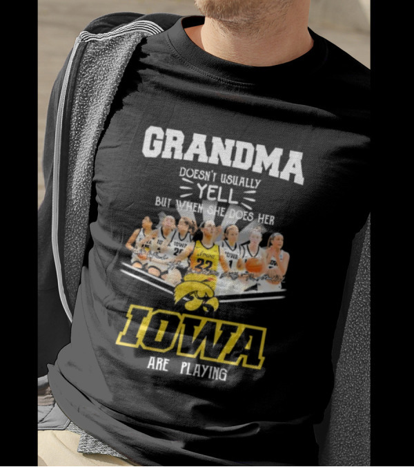 Grandma Doesn’t Usually Yell But When She Does Her Iowa Hawkeyes Women’s Basketball Are Playing T-Shirt