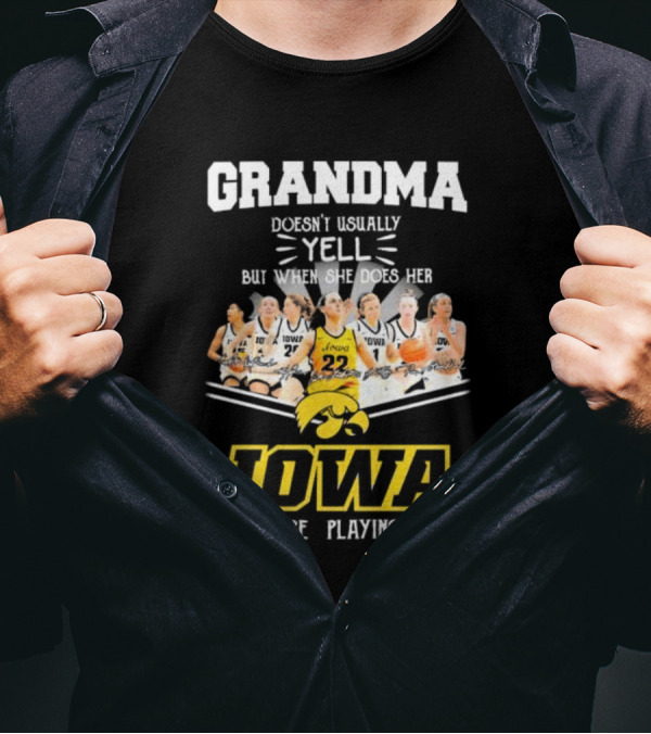 Grandma Doesn’t Usually Yell But When She Does Her Iowa Hawkeyes Women’s Basketball Are Playing T-Shirt