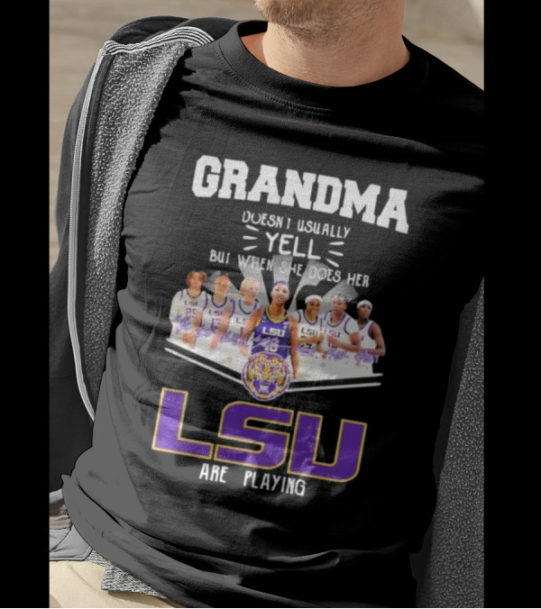 Grandma Doesn’t Usually Yell But When She Does Her LSU Tigers Women’s Basketball Team Are Playing T-Shirt