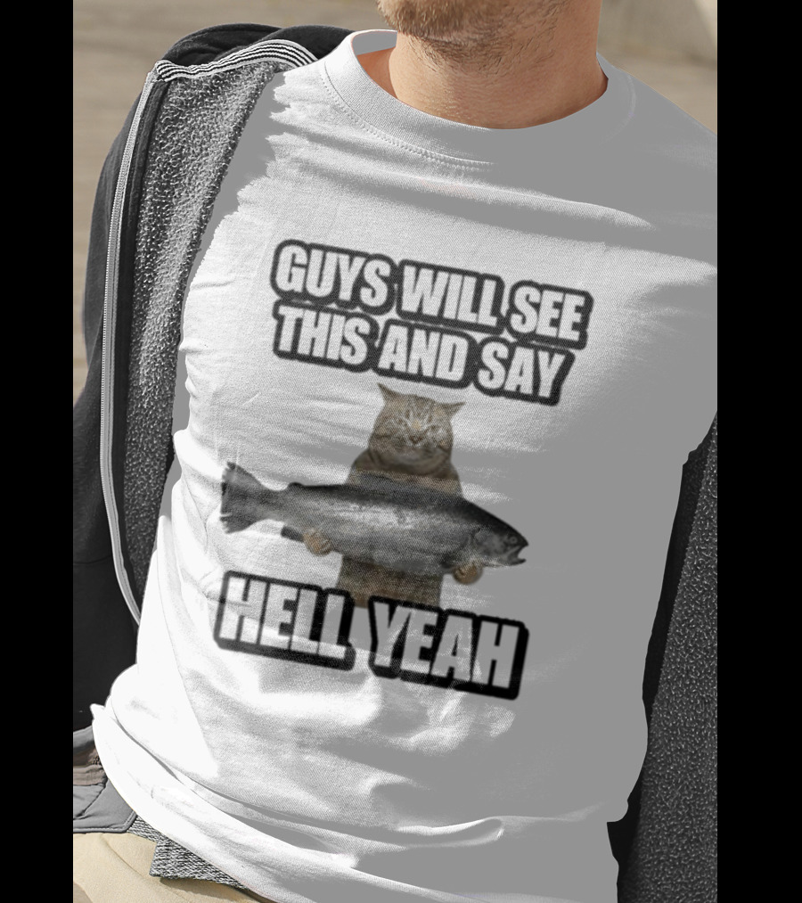 Guys Will See This Cat With Fish And Say Hell Yeah T-Shirt