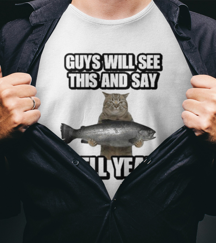 Guys Will See This Cat With Fish And Say Hell Yeah T-Shirt