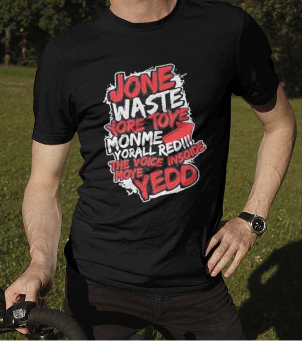 Jone Waste Yore Toye Monme Yorall Redel The Voice Inside Moye Yedd T-Shirt