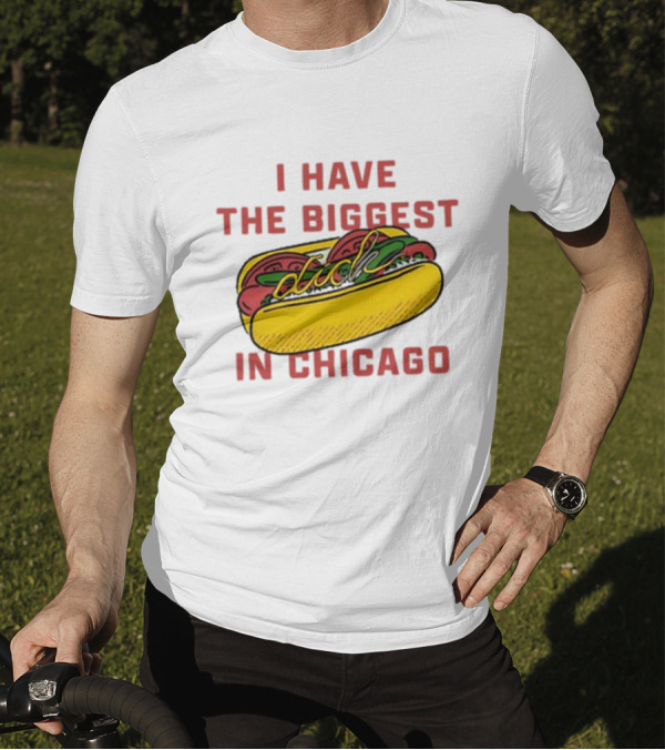 I Have The Biggest Dog In Chicago Hot Dog T-Shirt